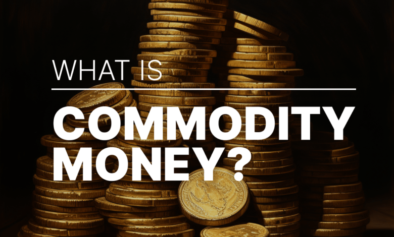 What Is Commodity Money?