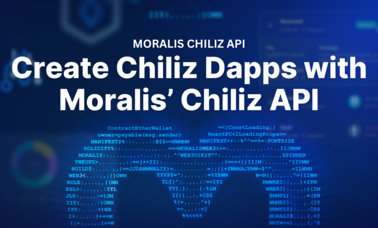 Create Chiliz Chain Dapps With Moralis’ Chiliz Api 