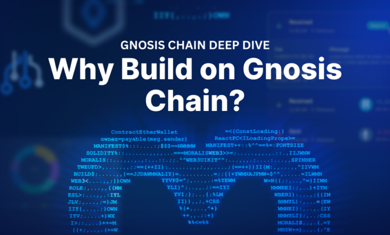 Gnosis Chain Deep Dive – Why Build On Gnosis Chain?