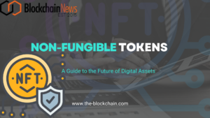 Non Fungible Tokens: A Guide To The Future Of Digital Assets