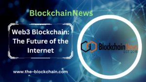 Web3 Blockchain: The Future Of The Internet