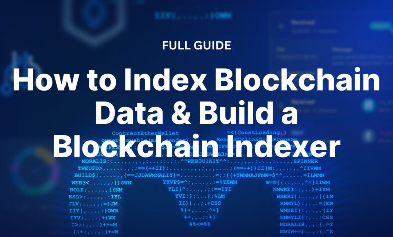How To Index Blockchain Data & Build A Blockchain Indexer