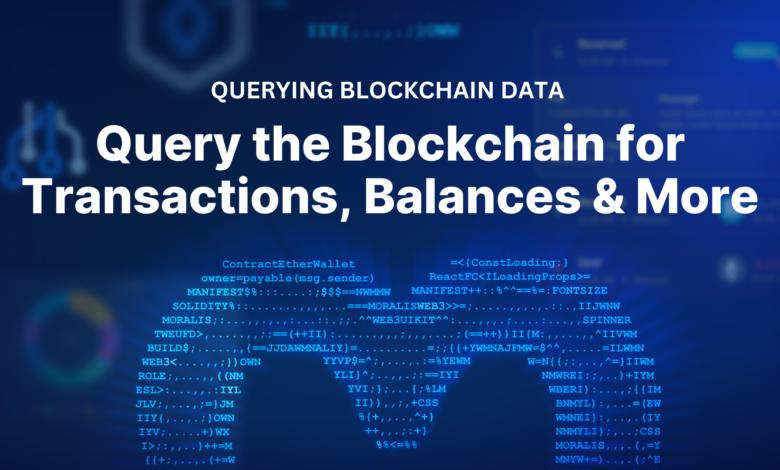 How To Query Blockchain Data For Transactions, Balances, And More 