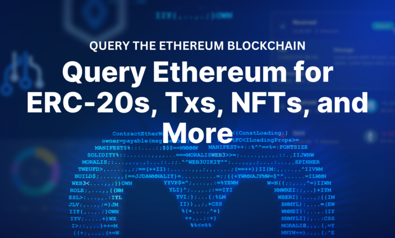 Query The Ethereum Blockchain For Erc 20s, Txs, Nfts, And More 