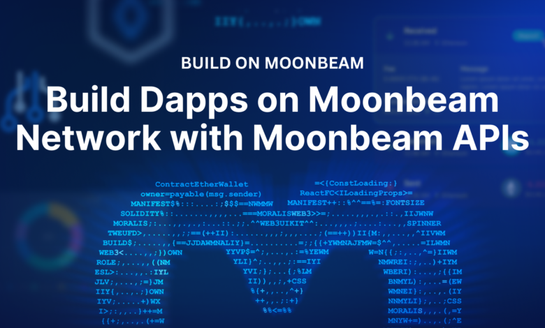 Build Dapps On Moonbeam Network With Moonbeam Apis