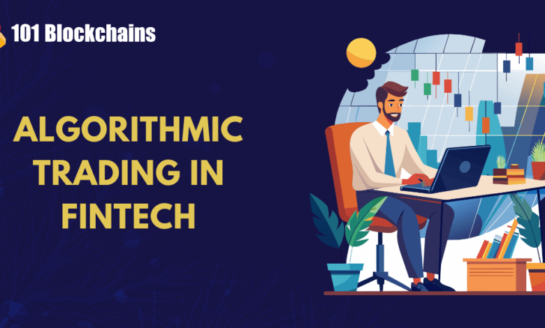 Algorithmic Trading In Fintech: A Game Changer In Modern Finance