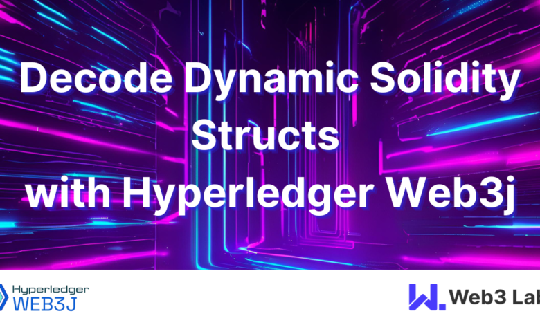 Decode Dynamic Solidity Structs With Hyperledger Web3j