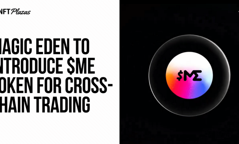 Magic Eden To Introduce $me Token For Cross Chain Trading