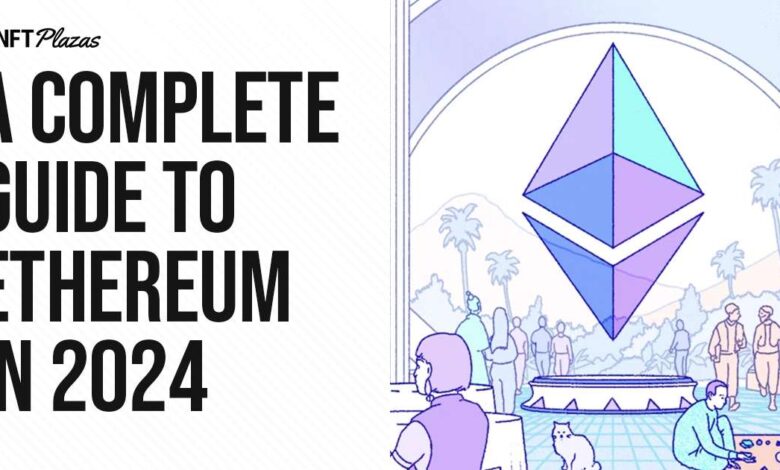 A Complete Guide To Ethereum In 2024