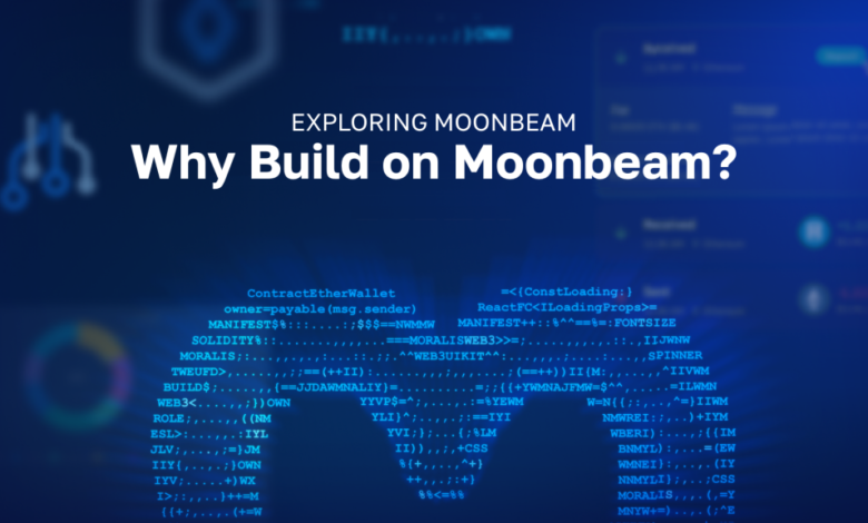 Exploring Moonbeam – Why Build On Moonbeam?