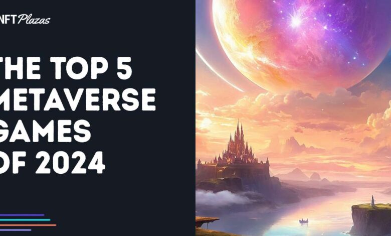 The Top 5 Metaverse Games Of 2024